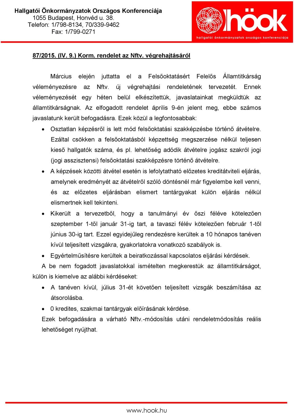 Ezek közül a legfontosabbak: Osztatlan képzésről is lett mód felsőoktatási szakképzésbe történő átvételre.