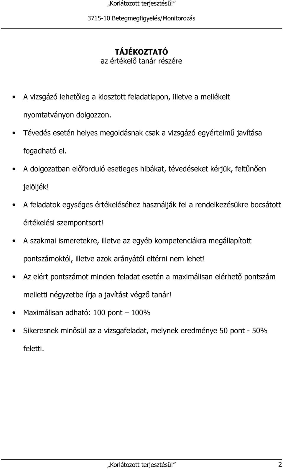 A feladatok egységes értékeléséhez használják fel a rendelkezésükre bocsátott értékelési szempontsort!