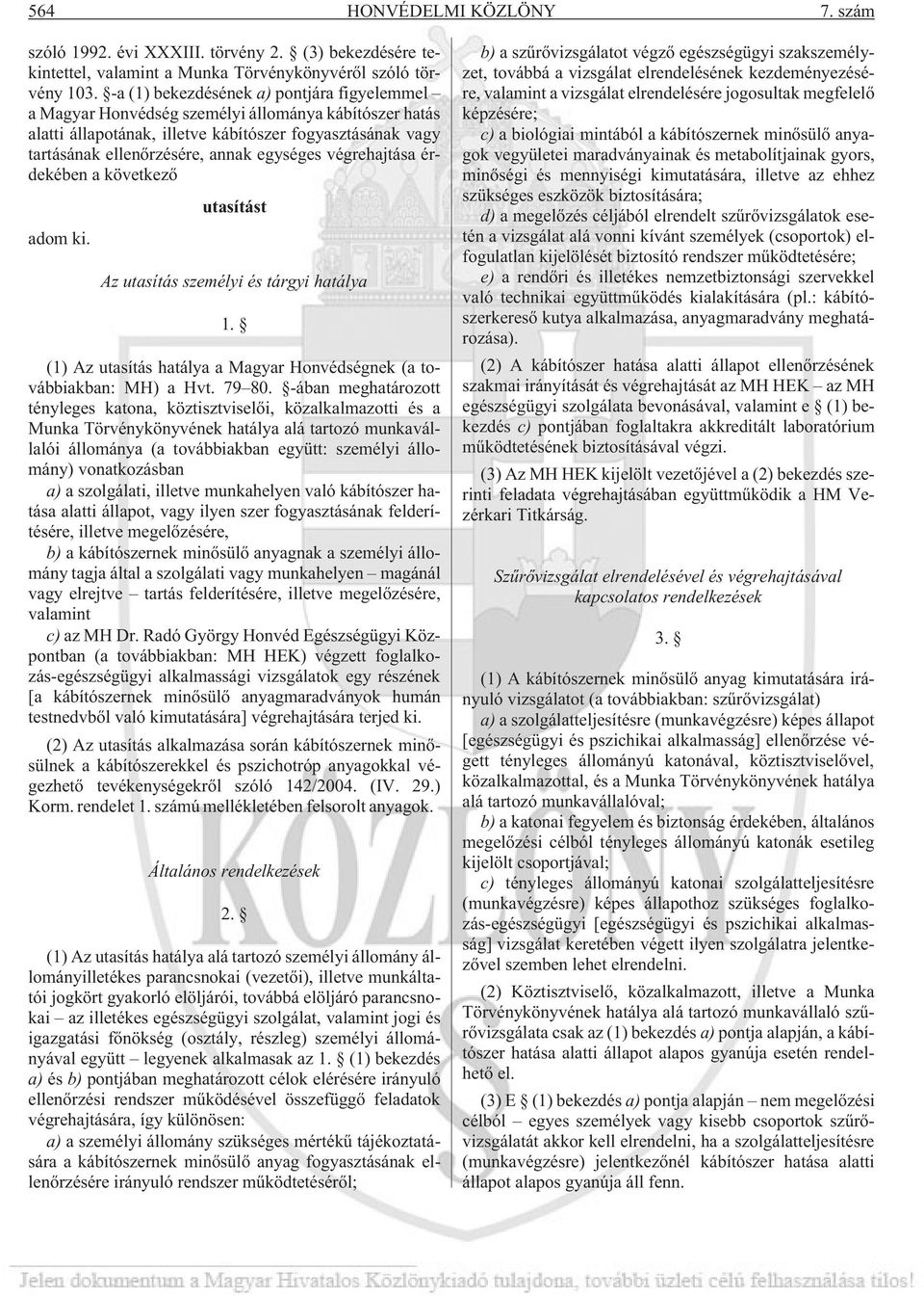 végrehajtása érdekében a következõ adom ki. utasítást Az utasítás személyi és tárgyi hatálya 1. (1) Az utasítás hatálya a Magyar Honvédségnek (a továbbiakban: MH) a Hvt. 79 80.
