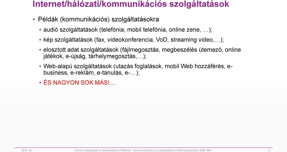 játékok, e-újság, tárhelymegosztás, ); Web-alapú szolgáltatások (utazás foglalások, mobil Web hozzáférés, e- business, e-reklám, e-tanulás, e- ); ÉS