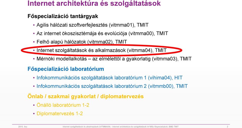 laboratórium Infokommunikációs szolgáltatások laboratórium 1 (vihima04), HIT Infokommunikációs szolgáltatások laboratórium 2 (vitmmb00), TMIT Önlab / szakmai gyakorlat /