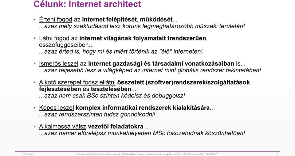 Ismerős leszel az internet gazdasági és társadalmi vonatkozásaiban is......azaz teljesebb lesz a világképed az internet mint globális rendszer tekintetében!