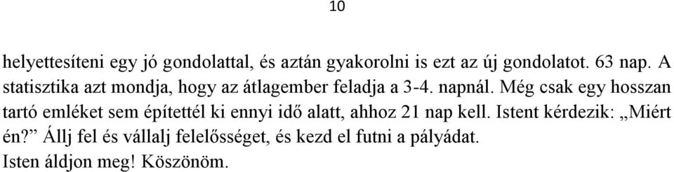 Még csak egy hosszan tartó emléket sem építettél ki ennyi idő alatt, ahhoz 21 nap kell.