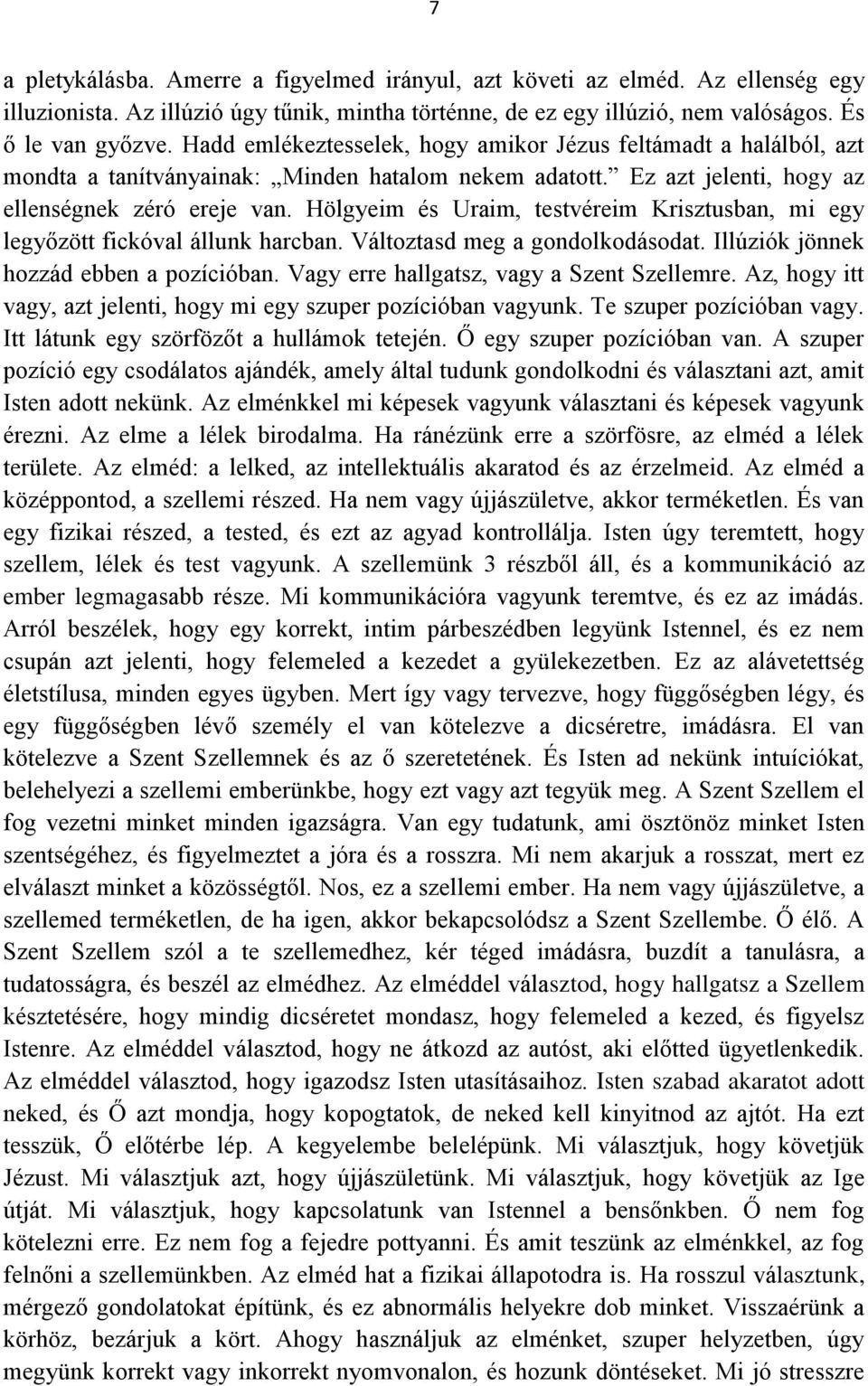 Hölgyeim és Uraim, testvéreim Krisztusban, mi egy legyőzött fickóval állunk harcban. Változtasd meg a gondolkodásodat. Illúziók jönnek hozzád ebben a pozícióban.