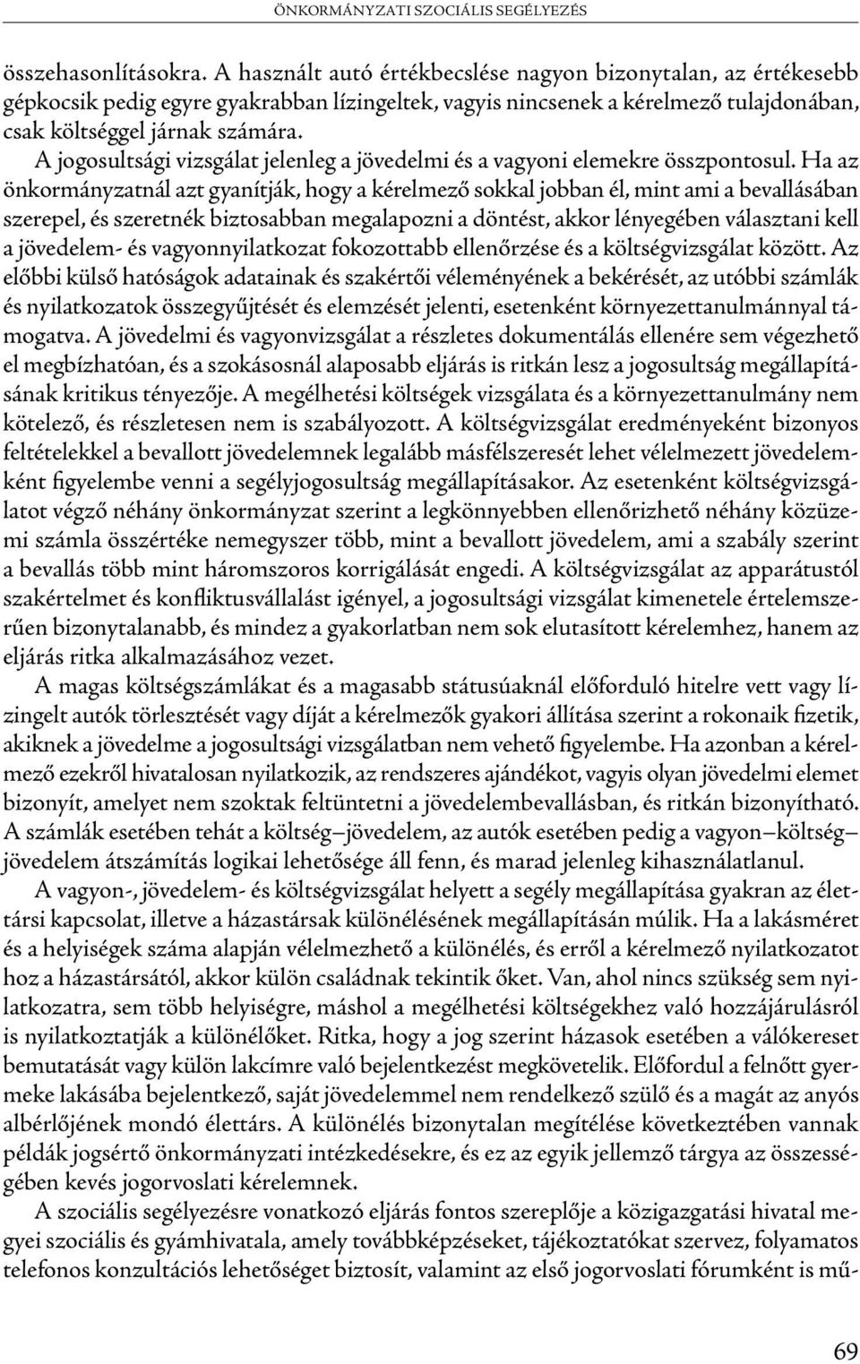 A jogosultsági vizsgálat jelenleg a jövedelmi és a vagyoni elemekre összpontosul.