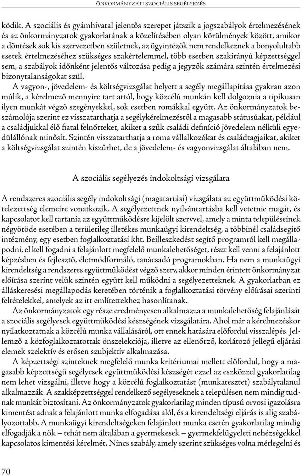 születnek, az ügyintézők nem rendelkeznek a bonyolultabb esetek értelmezéséhez szükséges szakértelemmel, több esetben szakirányú képzettséggel sem, a szabályok időnként jelentős változása pedig a