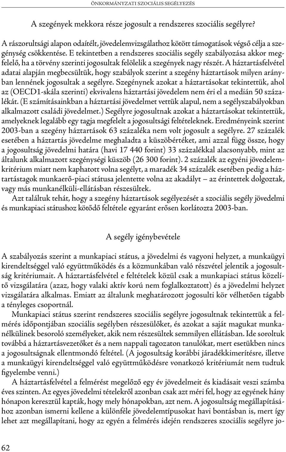 A háztartásfelvétel adatai alapján megbecsültük, hogy szabályok szerint a szegény háztartások milyen arányban lennének jogosultak a segélyre.