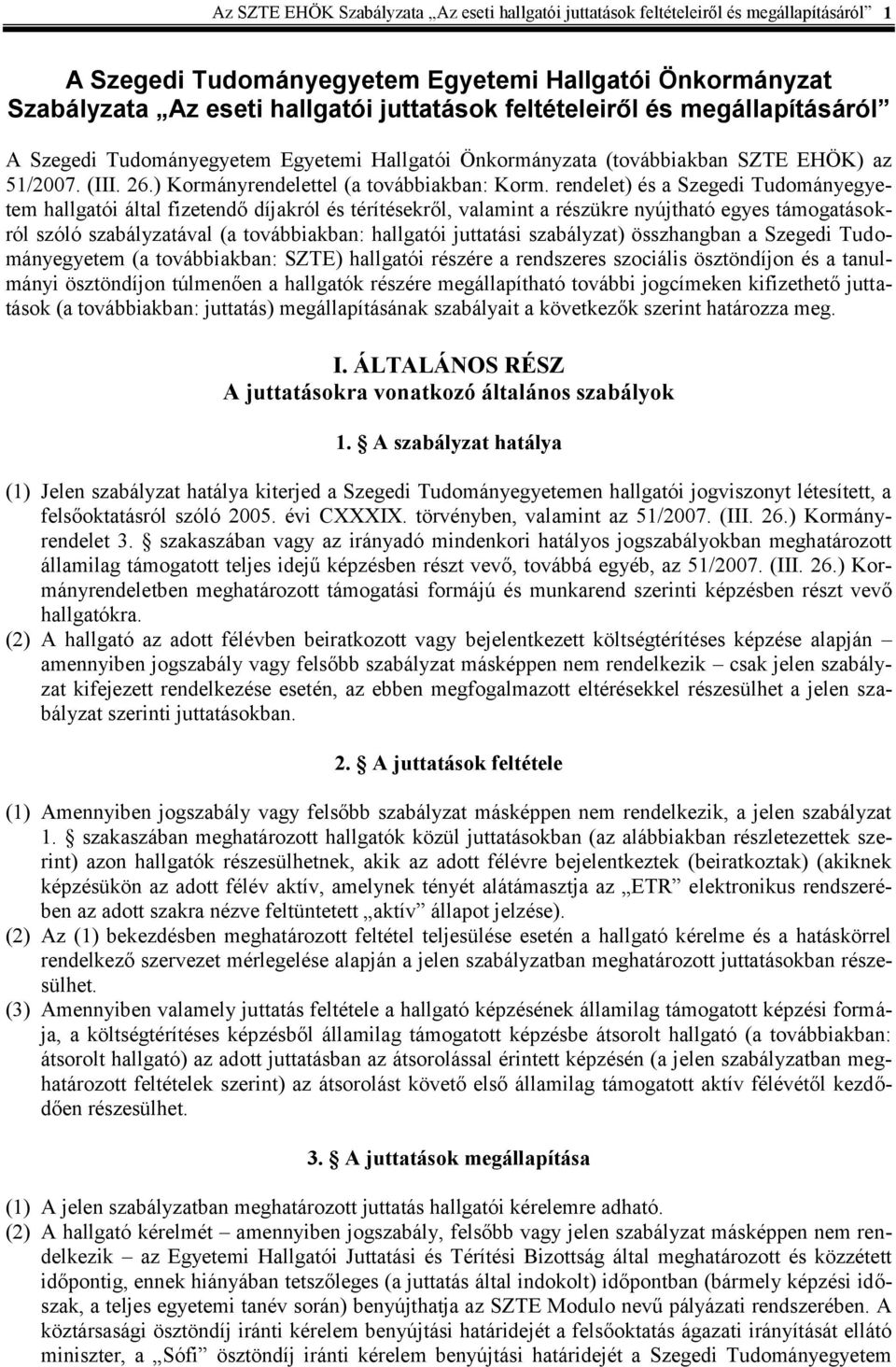 rendelet) és a Szegedi Tudományegyetem hallgatói által fizetendő díjakról és térítésekről, valamint a részükre nyújtható egyes támogatásokról szóló szabályzatával (a továbbiakban: hallgatói juttatási