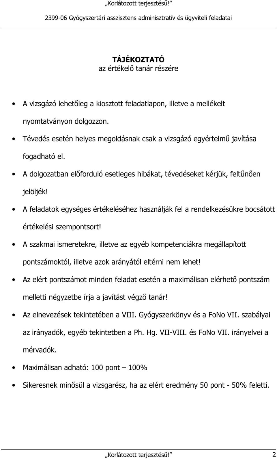 A feladatok egységes értékeléséhez használják fel a rendelkezésükre bocsátott értékelési szempontsort!