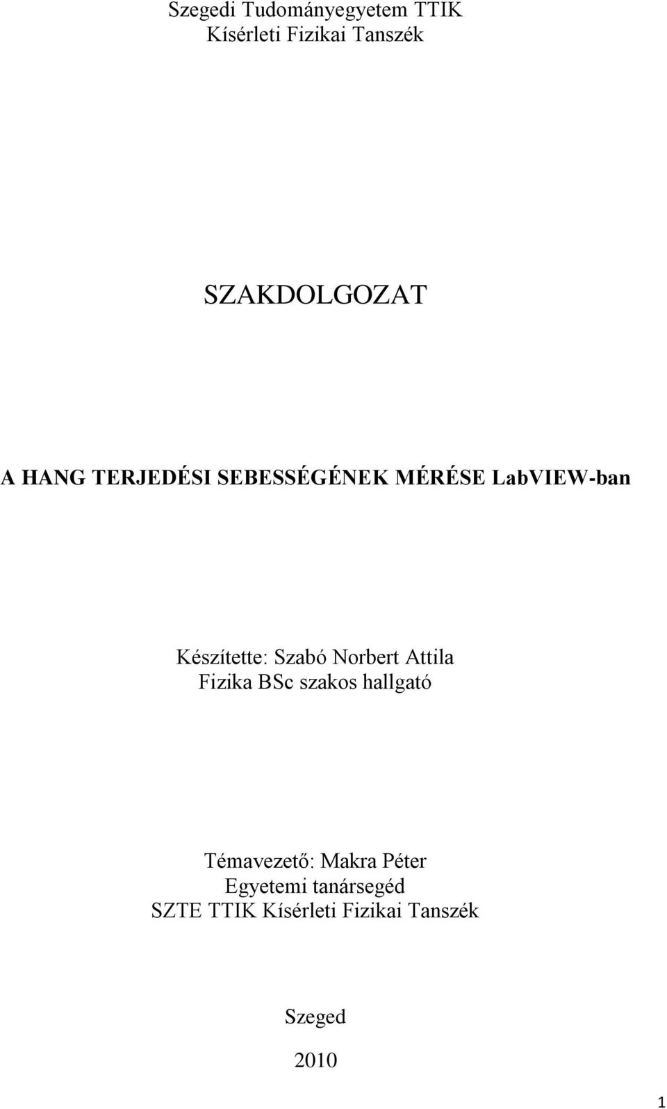 Norbert Attila Fizika BSc szakos hallgató Témavezető: Makra Péter