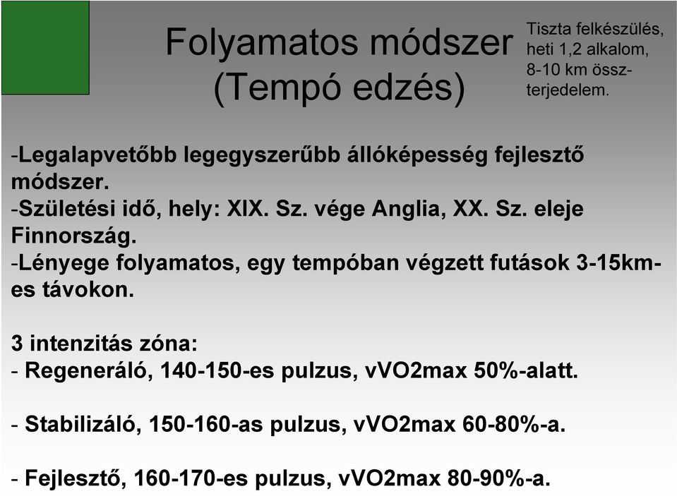 -Lényege folyamatos, egy tempóban végzett futások 3-15kmes távokon.