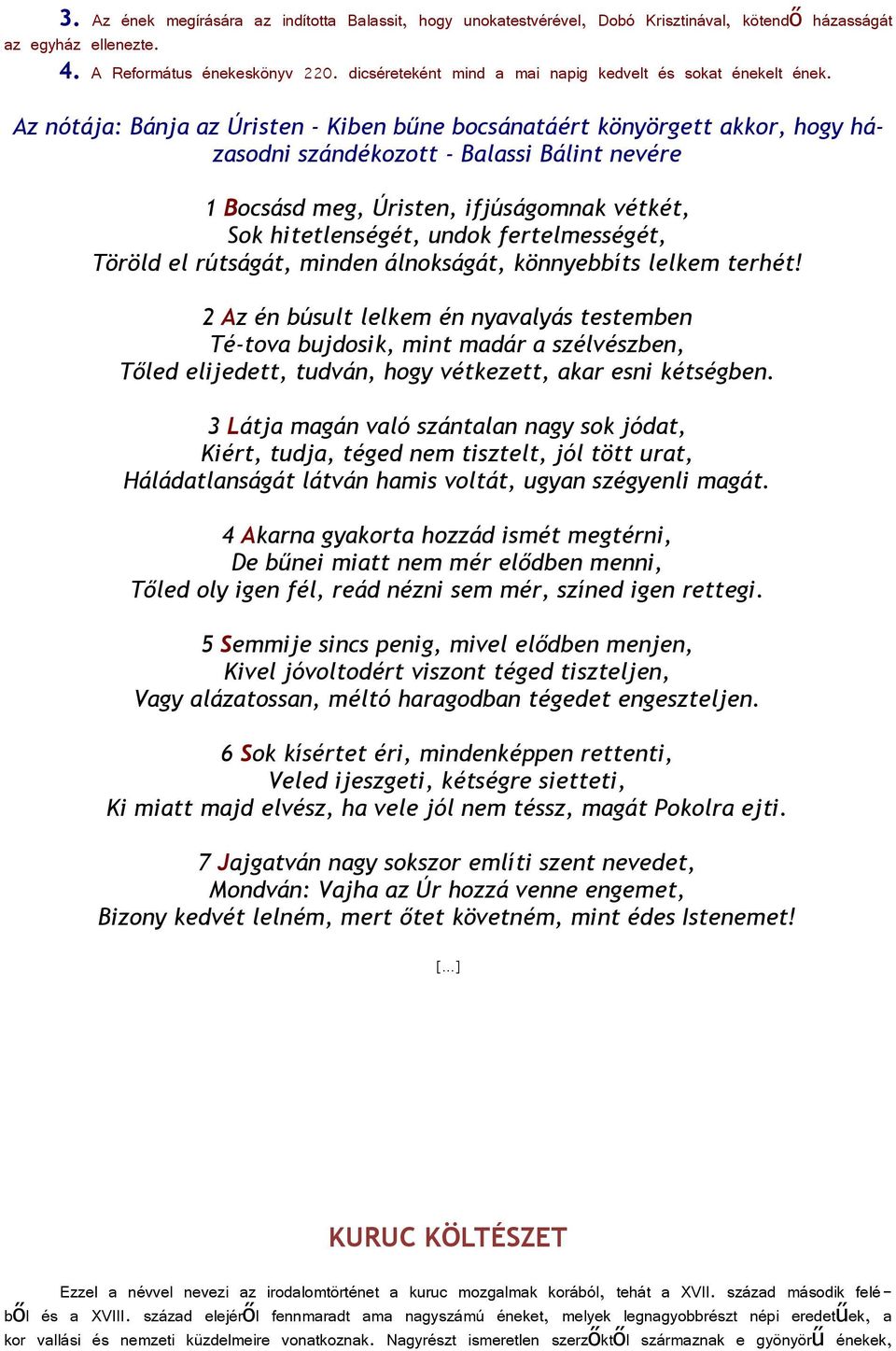 Az nótája: Bánja az Úristen - Kiben bűne bocsánatáért könyörgett akkor, hogy házasodni szándékozott - Balassi Bálint nevére 1 Bocsásd meg, Úristen, ifjúságomnak vétkét, Sok hitetlenségét, undok