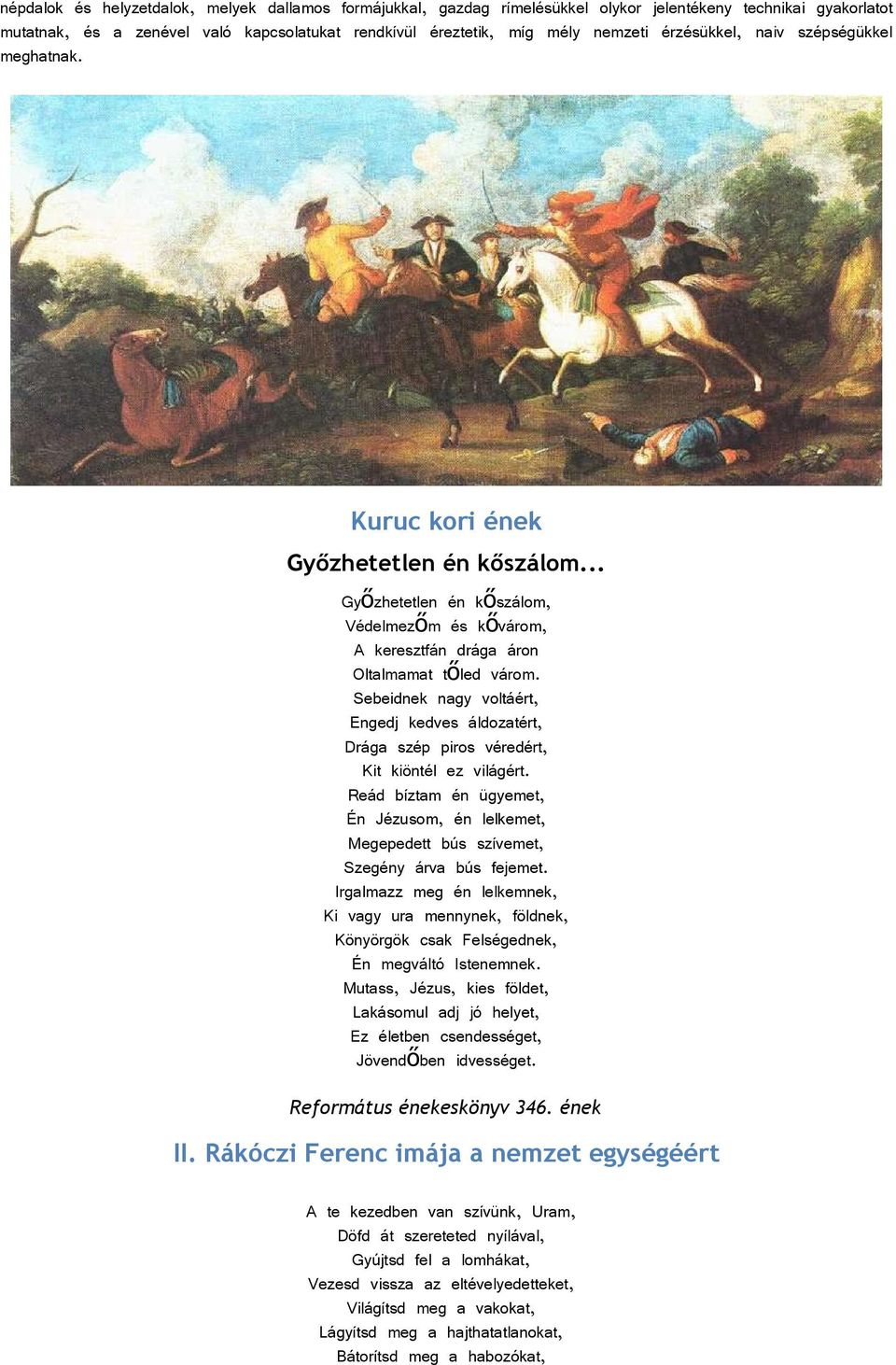 Sebeidnek nagy voltáért, Engedj kedves áldozatért, Drága szép piros véredért, Kit kiöntél ez világért.