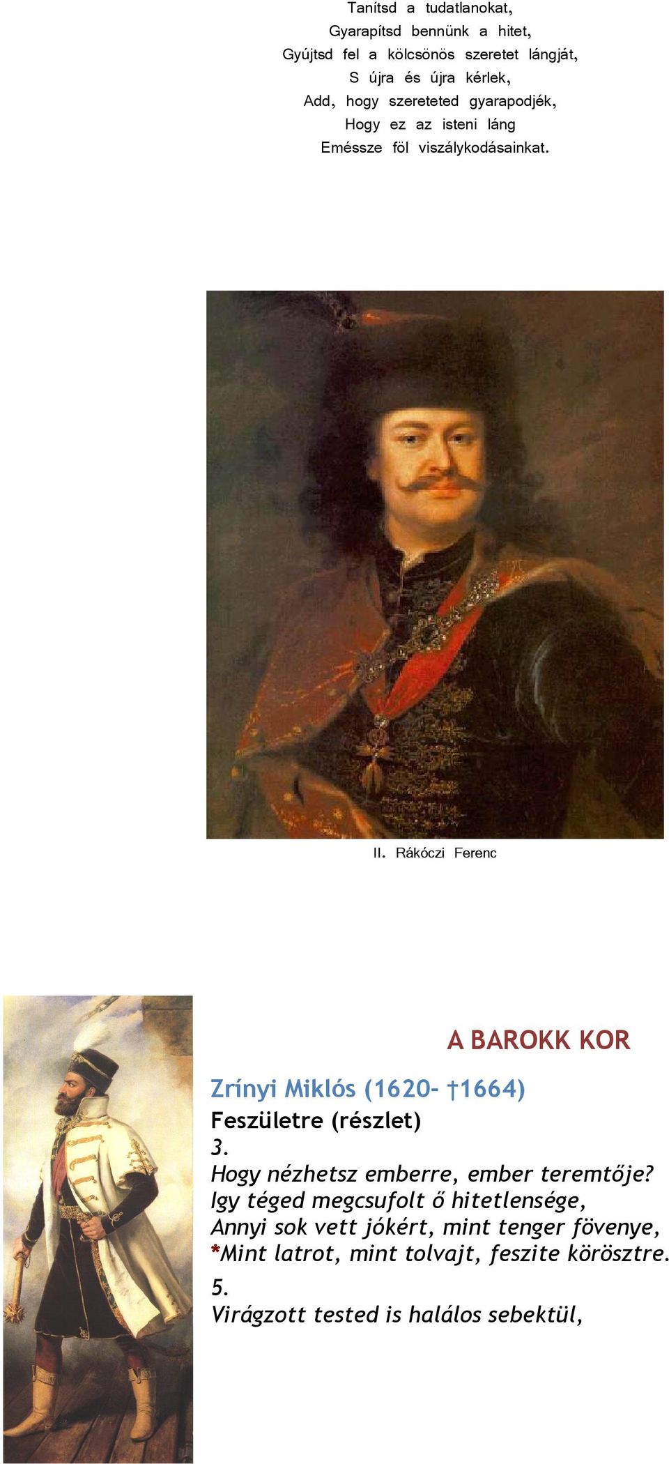 Rákóczi Ferenc A BAROKK KOR Zrínyi Miklós (1620-1664) Feszületre (részlet) 3. Hogy nézhetsz emberre, ember teremtője?