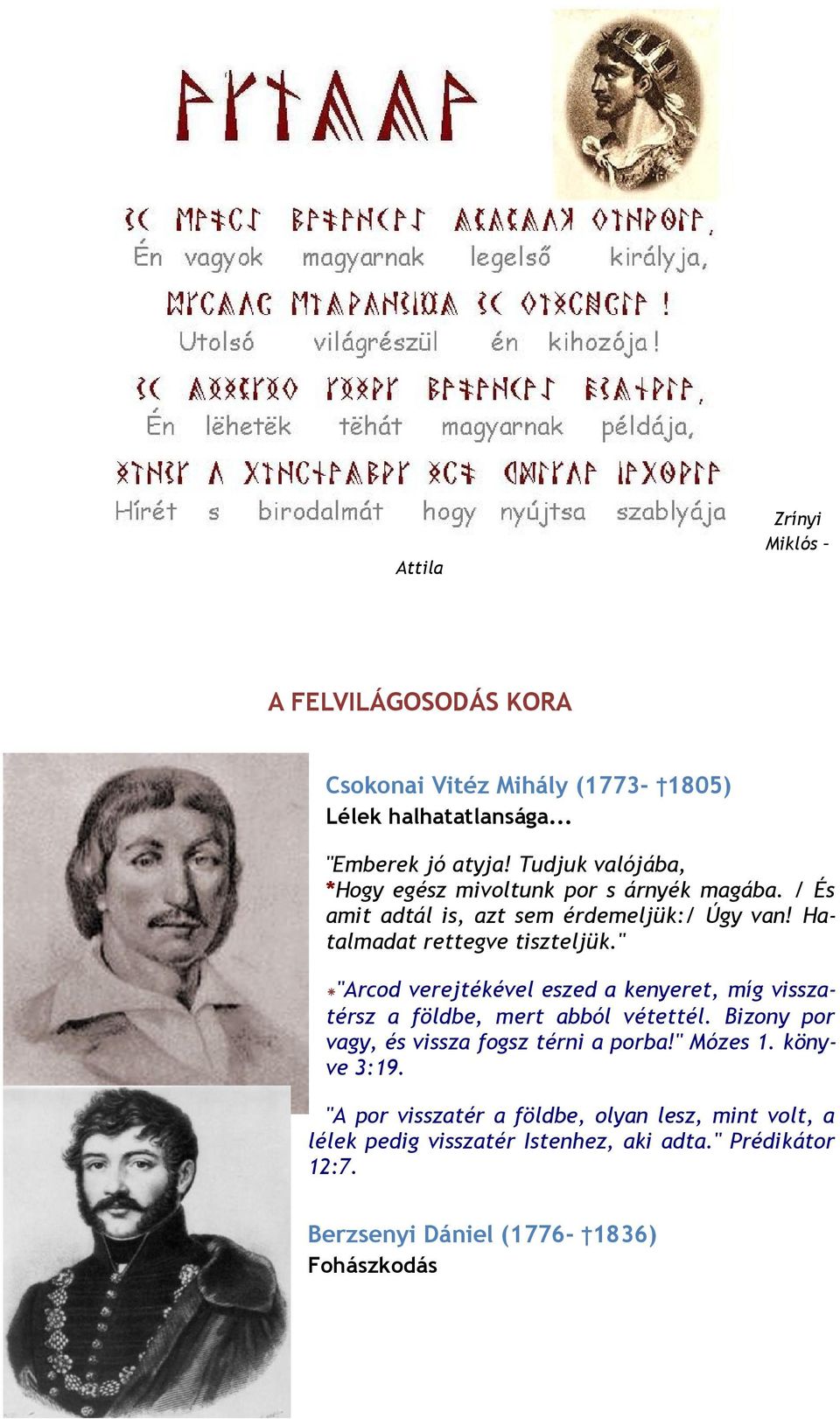 " *"Arcod verejtékével eszed a kenyeret, míg visszatérsz a földbe, mert abból vétettél. Bizony por vagy, és vissza fogsz térni a porba!