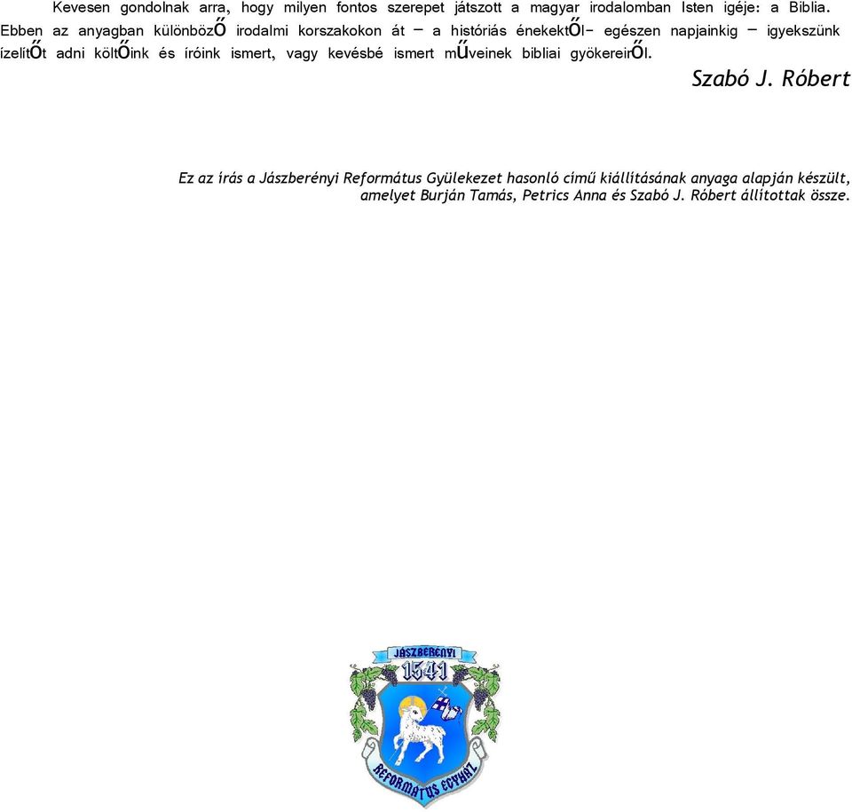 költőink és íróink ismert, vagy kevésbé ismert műveinek bibliai gyökereiről. Szabó J.