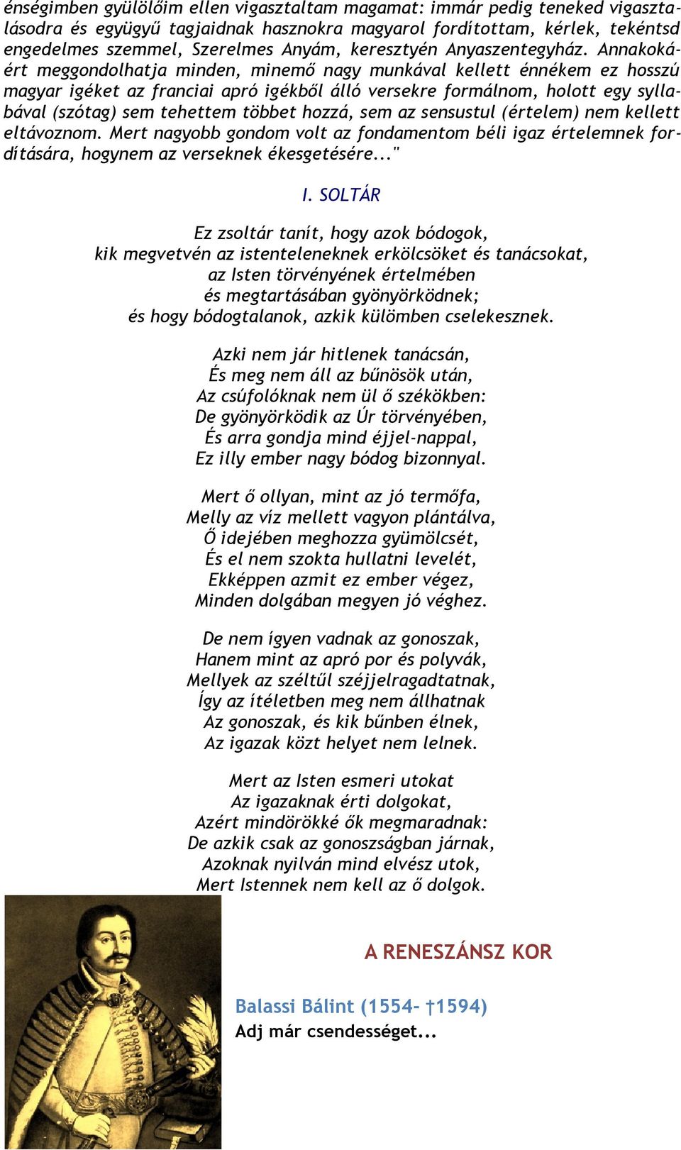 Annakokáért meggondolhatja minden, minemő nagy munkával kellett énnékem ez hosszú magyar igéket az franciai apró igékből álló versekre formálnom, holott egy syllabával (szótag) sem tehettem többet