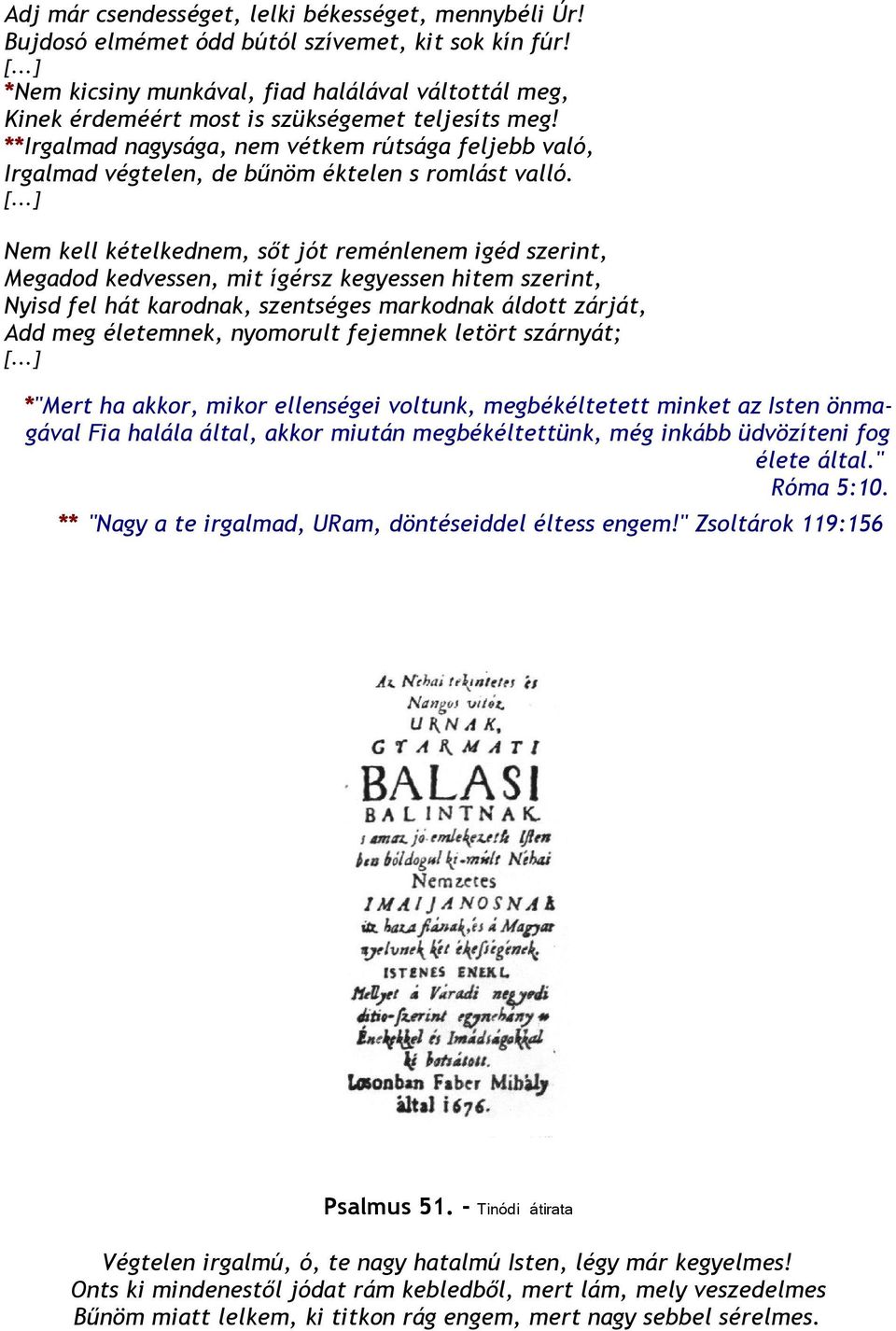 **Irgalmad nagysága, nem vétkem rútsága feljebb való, Irgalmad végtelen, de bűnöm éktelen s romlást valló. [.