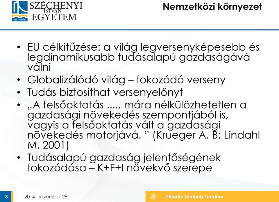 .. mára nélkülözhetetlen a gazdasági növekedés szempontjából is, vagyis a felsőoktatás vált a gazdasági