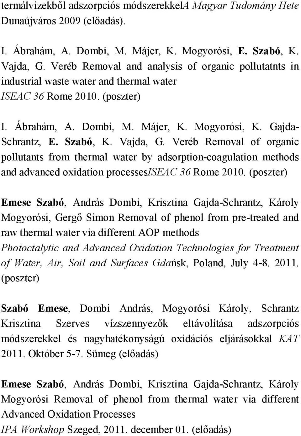Szabó, K. Vajda, G. Veréb Removal of organic pollutants from thermal water by adsorption-coagulation methods and advanced oxidation processesiseac 36 Rome 2010.