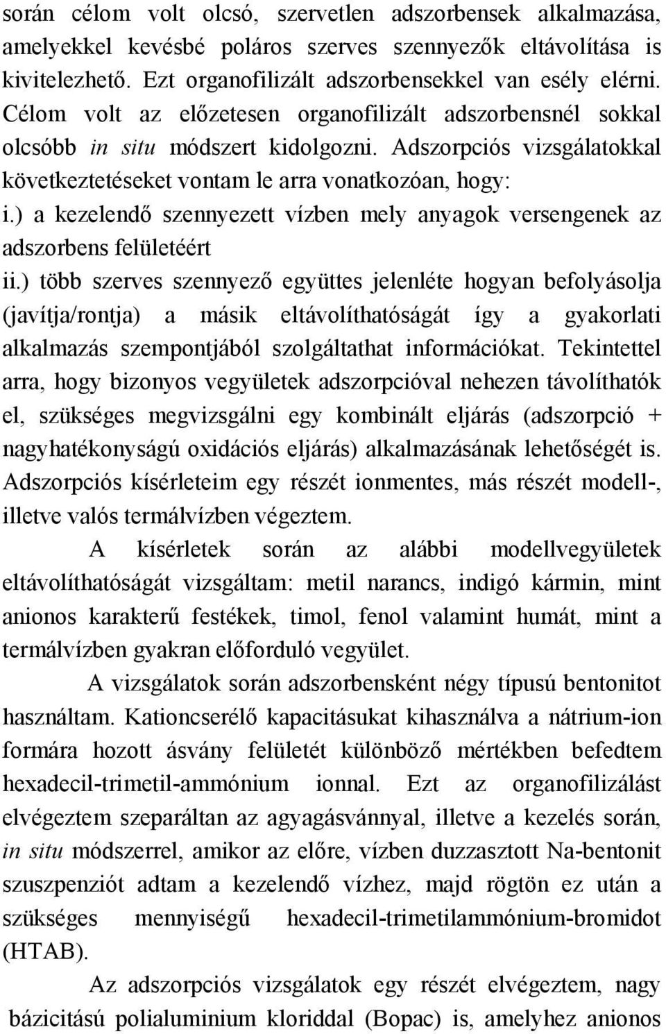 ) a kezelendő szennyezett vízben mely anyagok versengenek az adszorbens felületéért ii.
