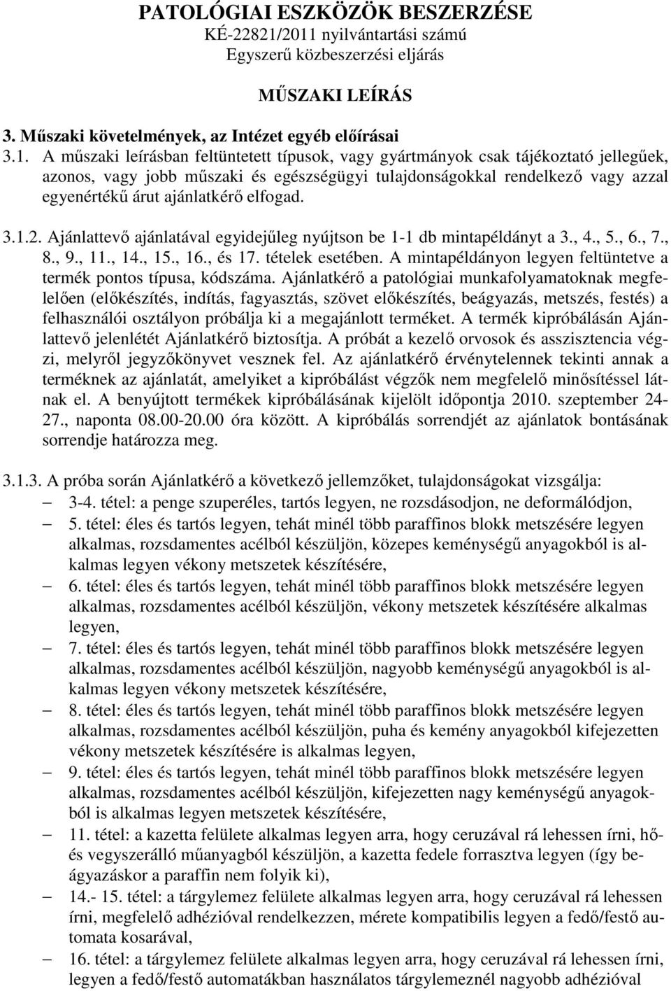 tájékoztató jellegűek, azonos, vagy jobb műszaki és egészségügyi tulajdonságokkal rendelkező vagy azzal egyenértékű árut ajánlatkérő elfogad. 3.1.2.