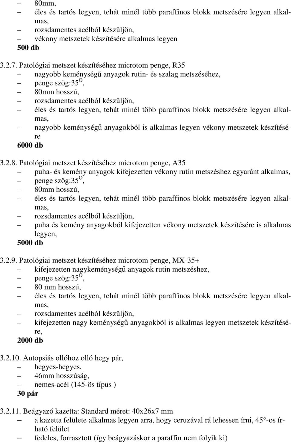 8. Patológiai metszet készítéséhez microtom penge, A35 puha- és kemény anyagok kifejezetten vékony rutin metszéshez egyaránt alkalmas, puha és kemény anyagokból kifejezetten vékony metszetek