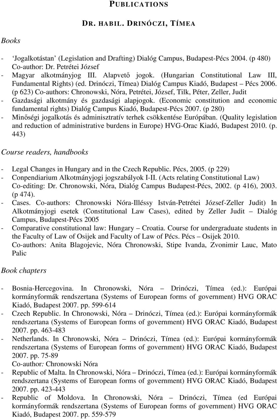 (p 623) Co-authors: Chronowski, Nóra, Petrétei, József, Tilk, Péter, Zeller, Judit - Gazdasági alkotmány és gazdasági alapjogok.