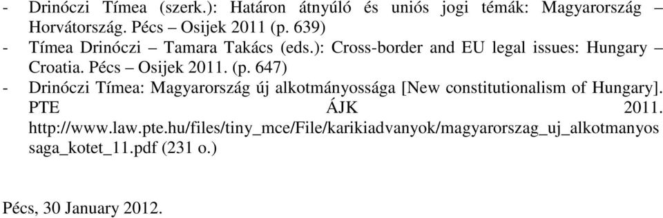 647) - Drinóczi Tímea: Magyarország új alkotmányossága [New constitutionalism of Hungary]. PTE ÁJK 2011. http://www.