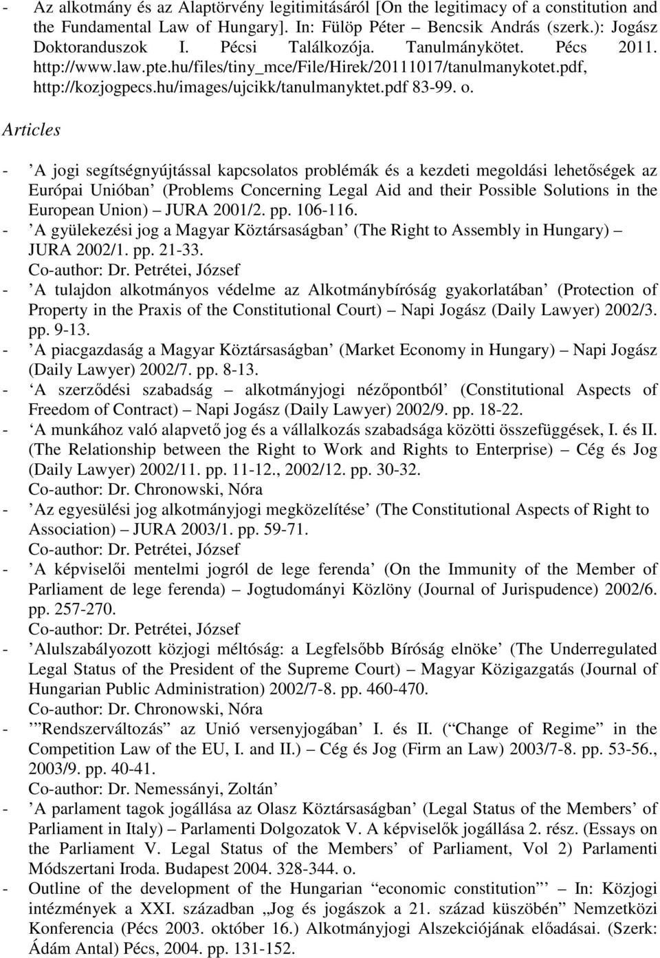 Articles - A jogi segítségnyújtással kapcsolatos problémák és a kezdeti megoldási lehetőségek az Európai Unióban (Problems Concerning Legal Aid and their Possible Solutions in the European Union)