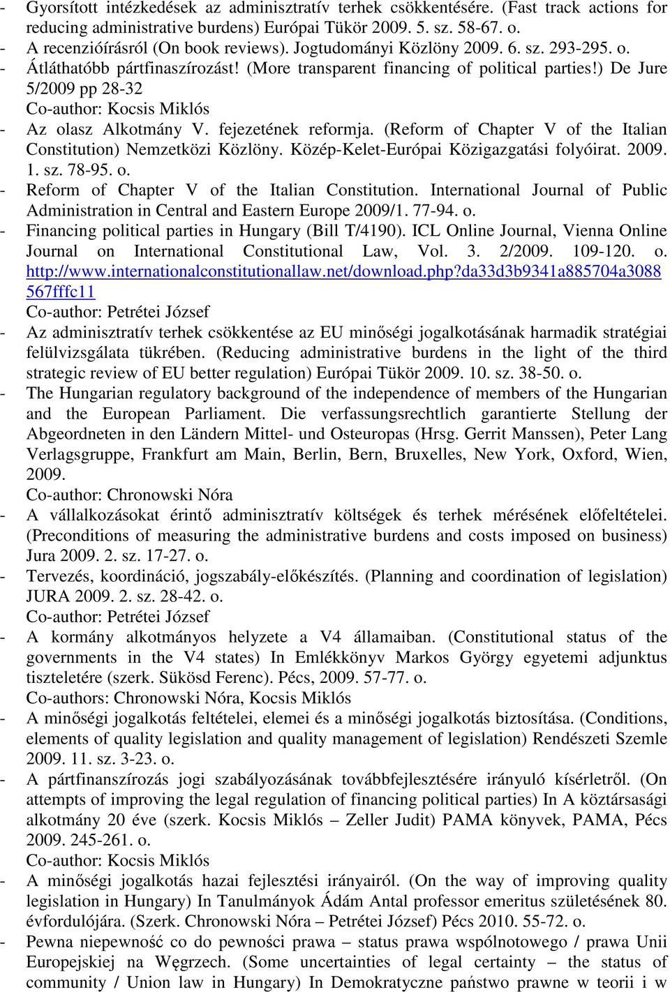 ) De Jure 5/2009 pp 28-32 Co-author: Kocsis Miklós - Az olasz Alkotmány V. fejezetének reformja. (Reform of Chapter V of the Italian Constitution) Nemzetközi Közlöny.