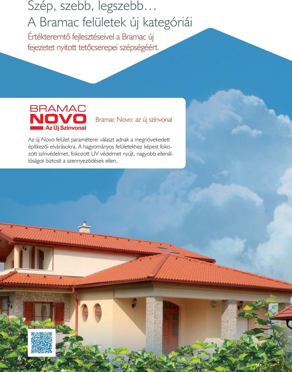 Bramac Novo: az új színvonal Az új Novo felület paraméterei választ adnak a megnövekedett