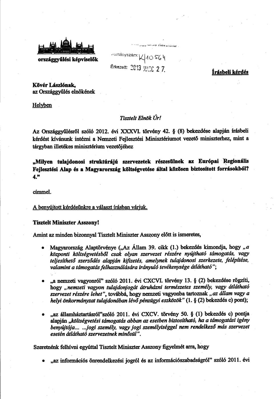 (8) bekezdése alapján írásbeli kérdést kívánunk intézni a Nemzeti Fejlesztési Minisztériumot vezet ő miniszterhez, mint a tárgyban illetékes minisztérium vezetőjéhez Milyen tulajdonosi struktúrájú