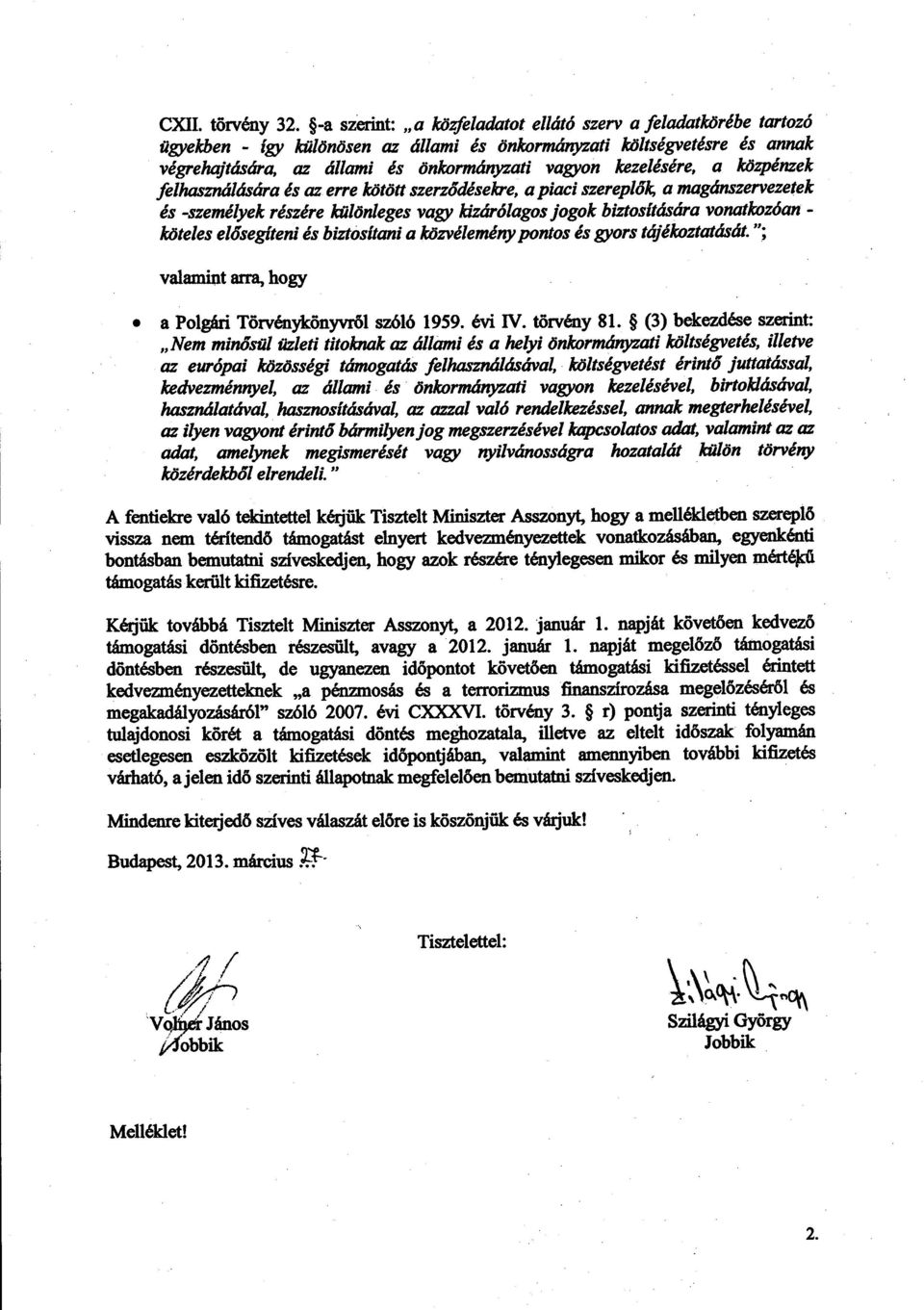kezelésére, a közpénzek felhasználására és az erre kötött szerződésekre, a piaci szereplők a magánszervezete k és -személyek részére különleges vagy kizárólagos jogok biztosítására vonatkozóan -