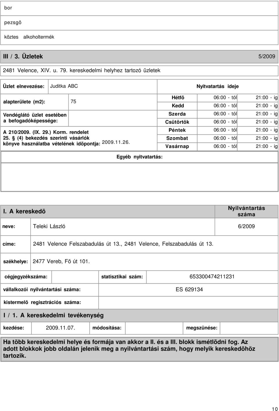 (4) bekezdés szerinti vásárlók könyve használatba vételének idõpontja: 2009.11.26.