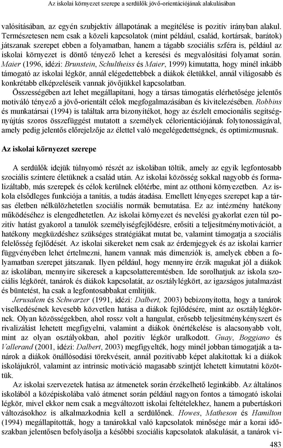 döntő tényező lehet a keresési és megvalósítási folyamat során.