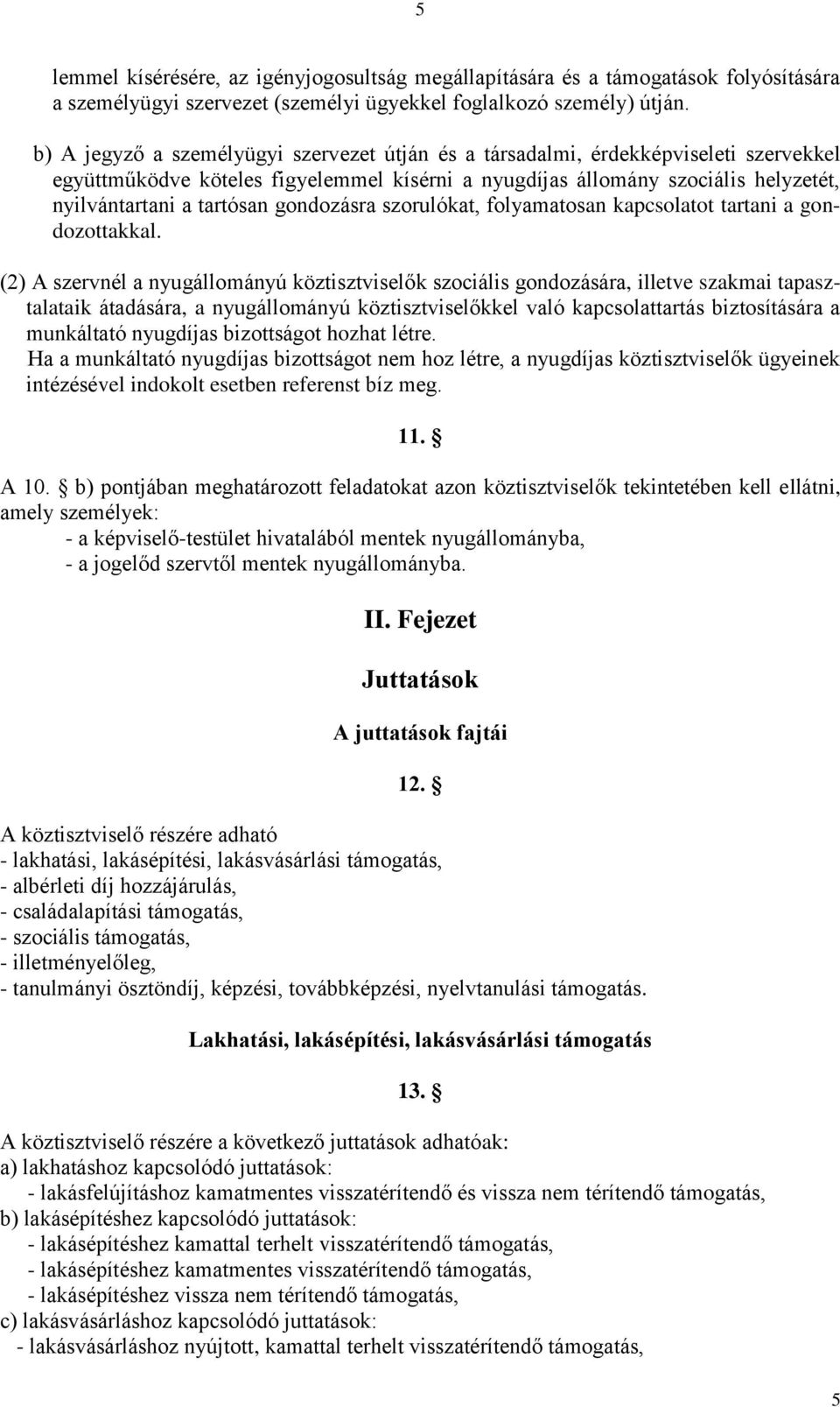 gondozásra szorulókat, folyamatosan kapcsolatot tartani a gondozottakkal.