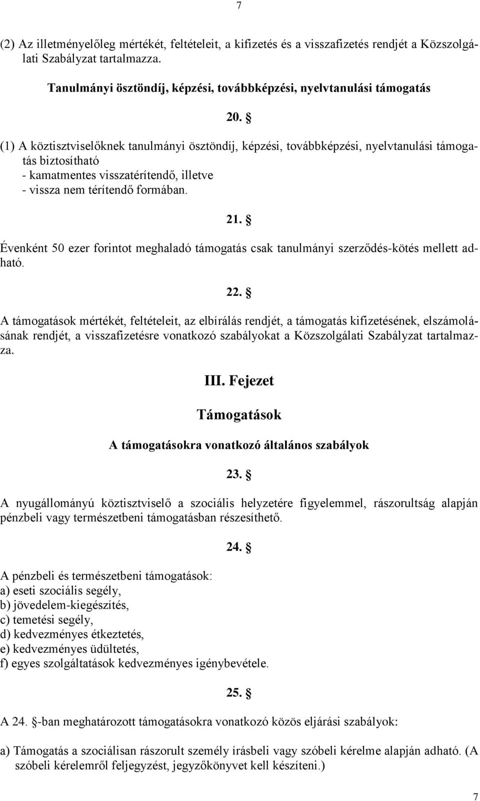 Évenként 50 ezer forintot meghaladó támogatás csak tanulmányi szerződés-kötés mellett adható. 22.