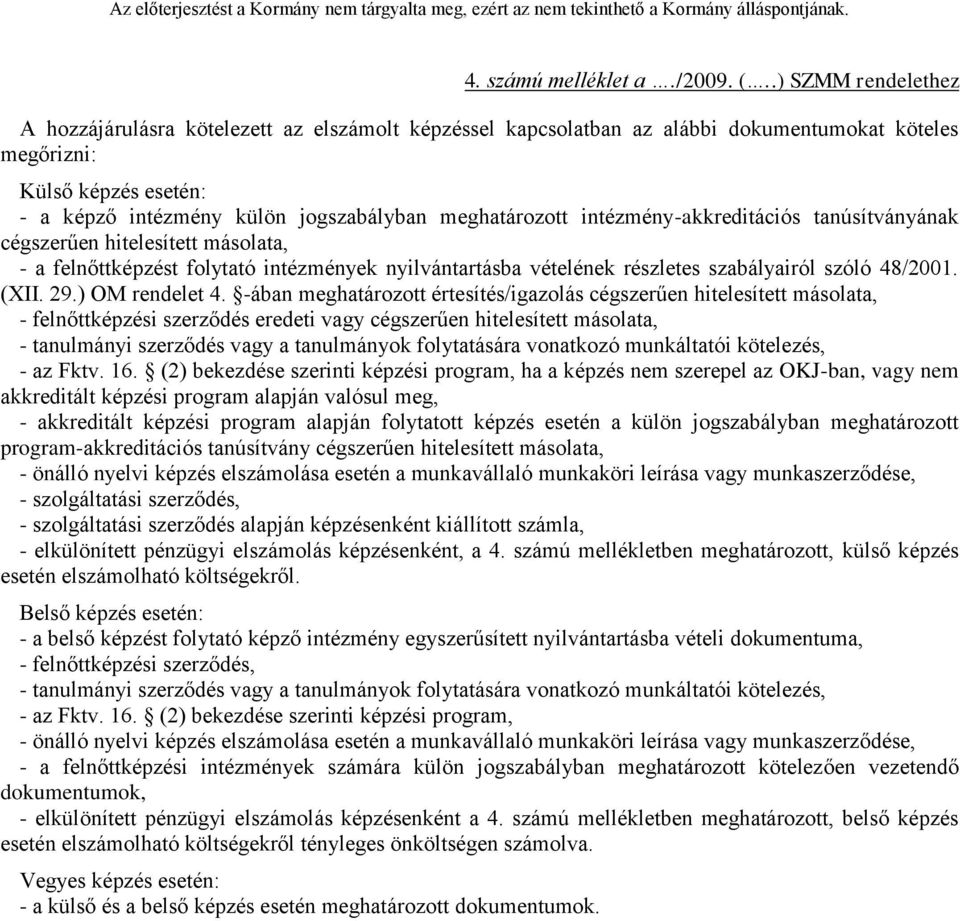 intézményakkreditációs tanúsítványának cégszerűen hitelesített másolata, a felnőttt folytató intézmények nyilvántartásba vételének részletes szabályairól szóló 48/2001. (XII. 29.) OM rendelet 4.