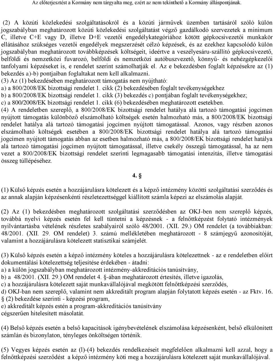 meghatározott továbbek költségeit, ideértve a veszélyesárullító gépkocsivezető, belföldi és nemzetközi fuvarozó, belföldi és nemzetközi autóbuszvezető, könnyű és nehézgépkezelői tanfolyami eket is, e