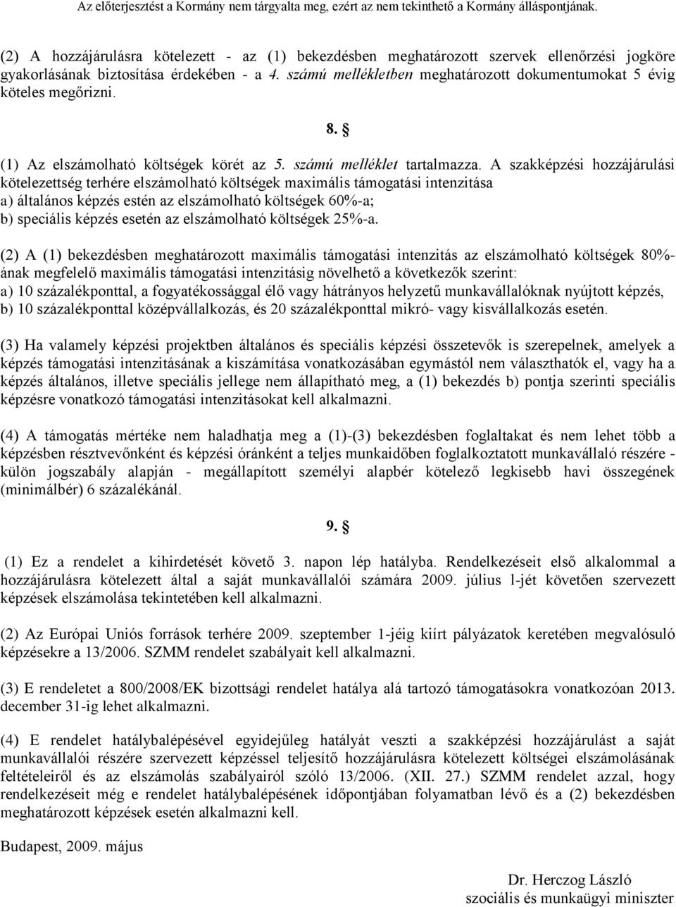 A szaki hozzájárulási kötelezettség terhére elmolható költségek maximális támogatási intenzitása a) általános estén az elmolható költségek 60%a; b) speciális esetén az elmolható költségek 25%a.