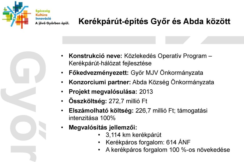 megvalósulása: 2013 Összköltség: 272,7 millió Ft Elszámolható költség: 226,7 millió Ft; támogatási