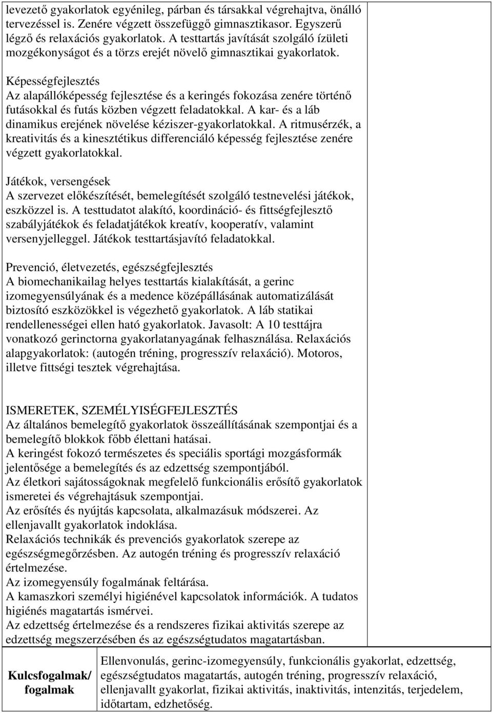 Képességfejlesztés Az alapállóképesség fejlesztése és a keringés fokozása zenére történő futásokkal és futás közben végzett feladatokkal.