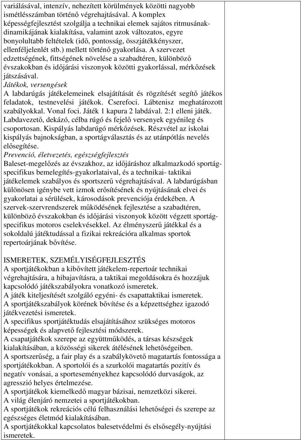 ellenféljelenlét stb.) mellett történő gyakorlása.