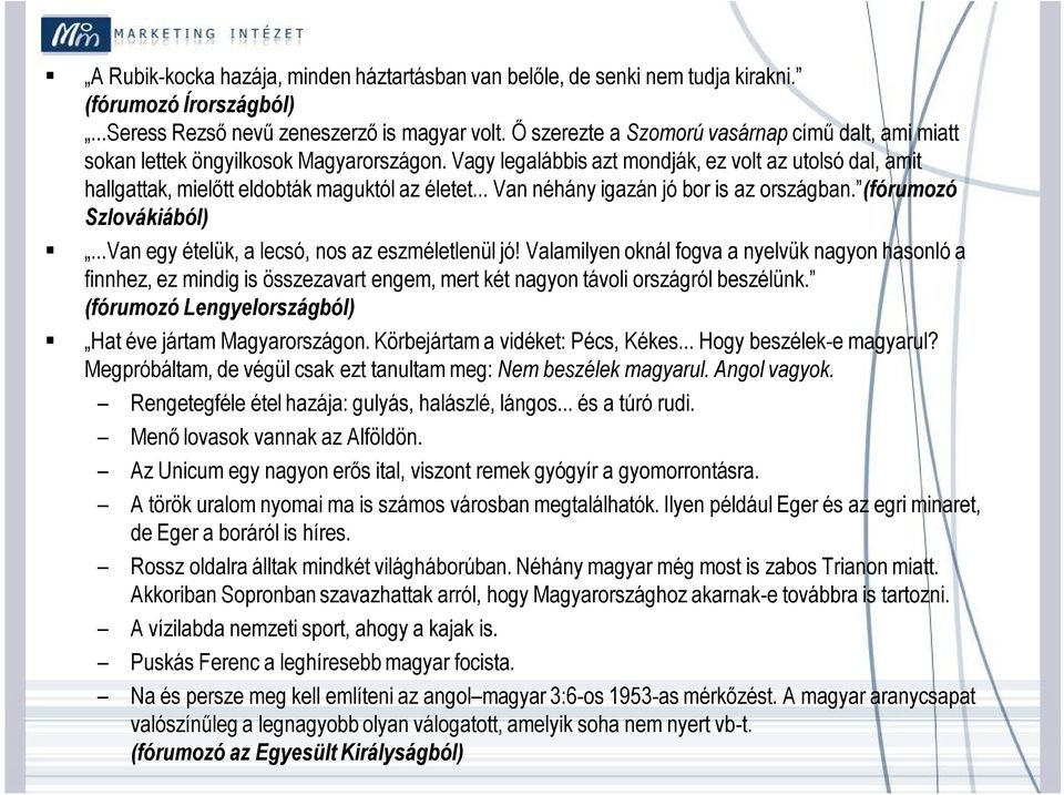 .. Van néhány igazán jó bor is az országban. (fórumozó Szlovákiából)...Van egy ételük, a lecsó, nos az eszméletlenül jó!