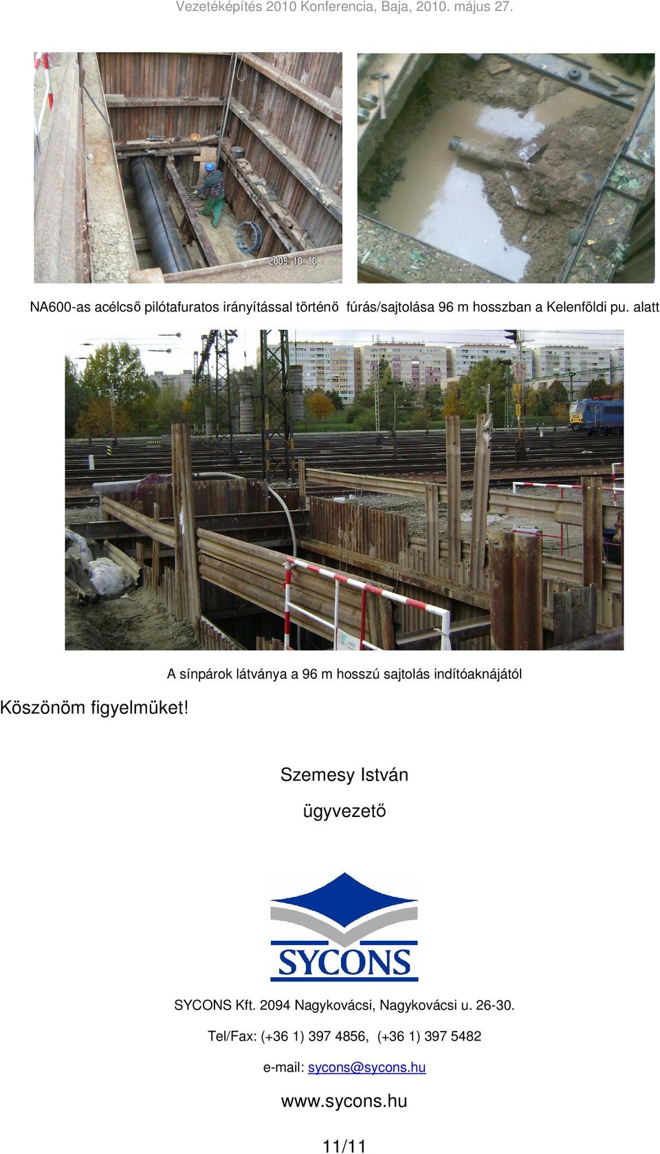 A sínpárok látványa a 96 m hosszú sajtolás indítóaknájától Szemesy István ügyvezetı
