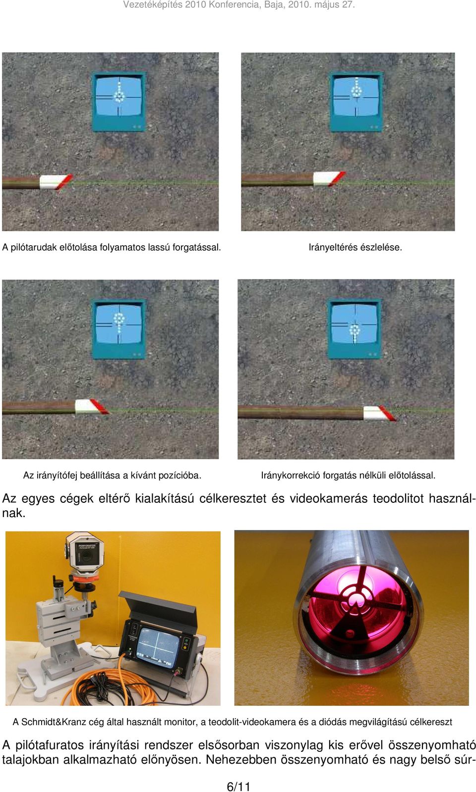 A Schmidt&Kranz cég által használt monitor, a teodolit-videokamera és a diódás megvilágítású célkereszt A pilótafuratos irányítási