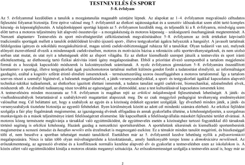 évfolyamtól az életkori sajátosságokat és a szenzitív időszakokat szem előtt tartó komplex készség- és képességfejlesztés. A tulajdonképpeni sportági képzés az 5.