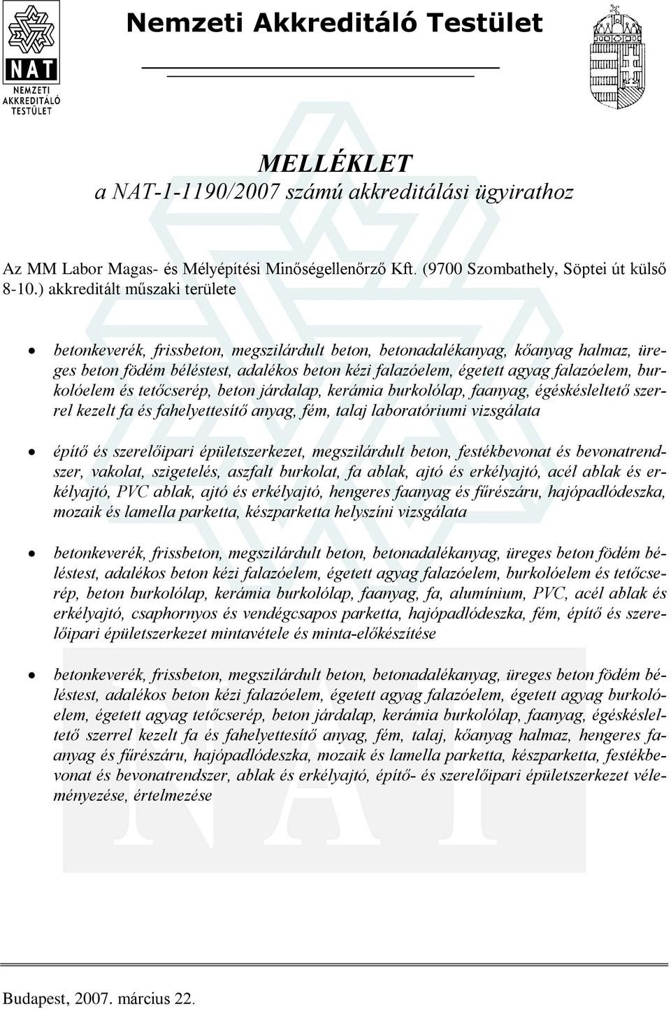 burkolóelem és tetõcserép, beton járdalap, kerámia burkolólap, faanyag, égéskésleltetõ szerrel kezelt fa és fahelyettesítõ anyag, fém, talaj laboratóriumi vizsgálata építõ és szerelõipari
