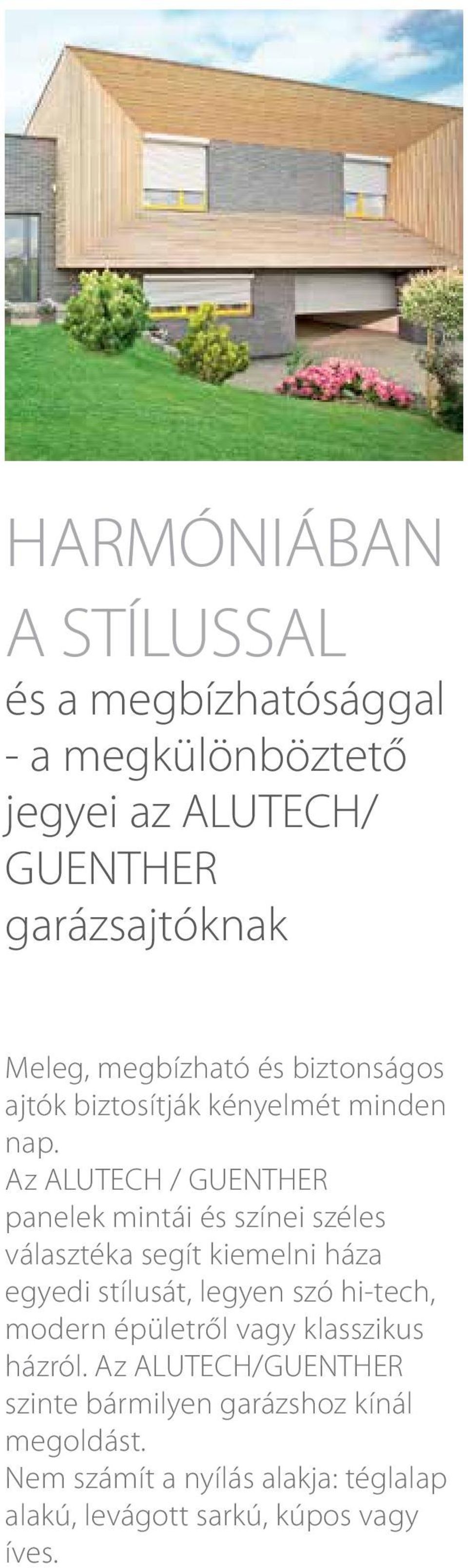 Az ALUTECH / GUENTHER panelek mintái és színei széles választéka segít kiemelni háza egyedi stílusát, legyen szó hi-tech,